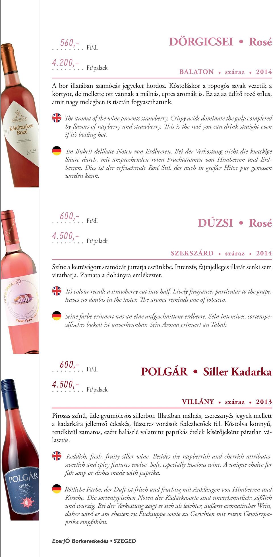 This is the rosé you can drink straight even if it s boiling hot. Im Bukett delikate Noten von Erdbeeren.