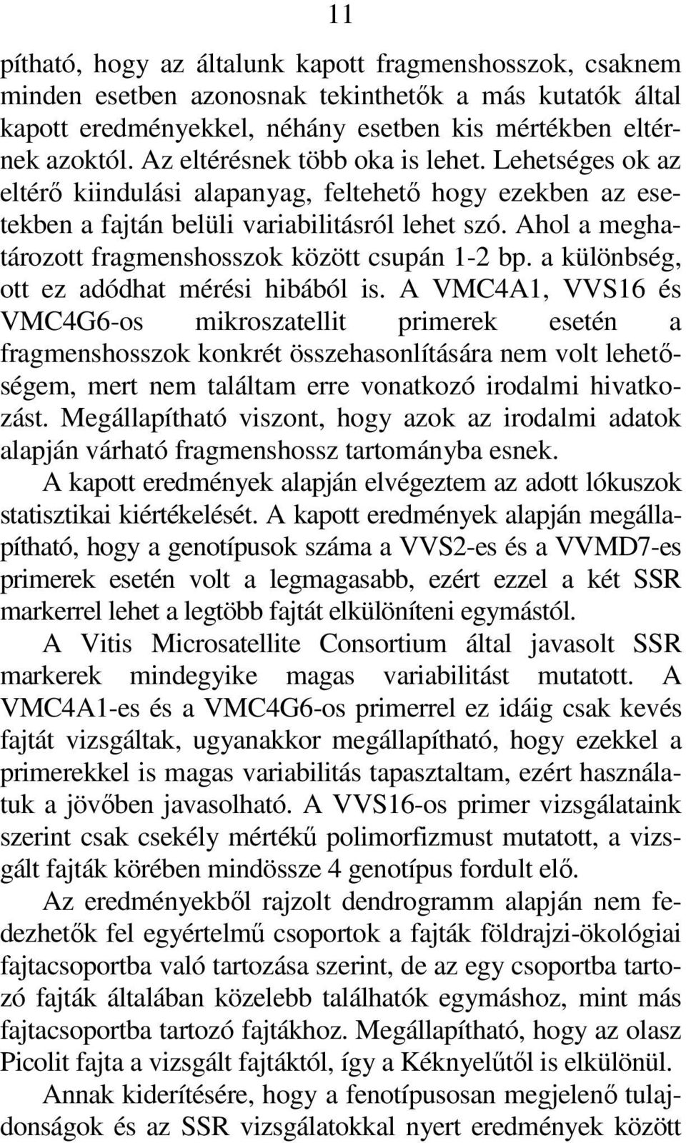 Ahol a meghatározott fragmenshosszok között csupán 1-2 bp. a különbség, ott ez adódhat mérési hibából is.