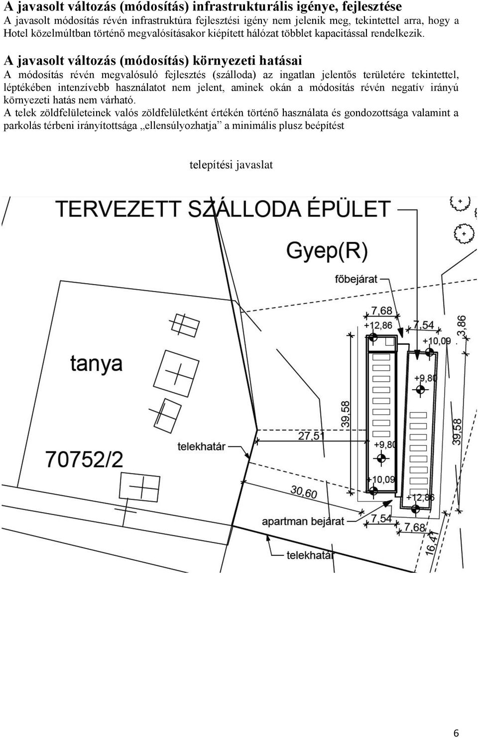 A javasolt változás (módosítás) környezeti hatásai A módosítás révén megvalósuló fejlesztés (szálloda) az ingatlan jelentős területére tekintettel, léptékében intenzívebb használatot