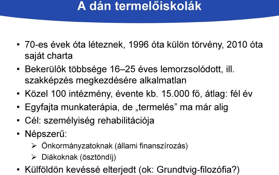 000 fő, átlag: fél év Egyfajta munkaterápia, de termelés ma már alig Cél: személyiség rehabilitációja