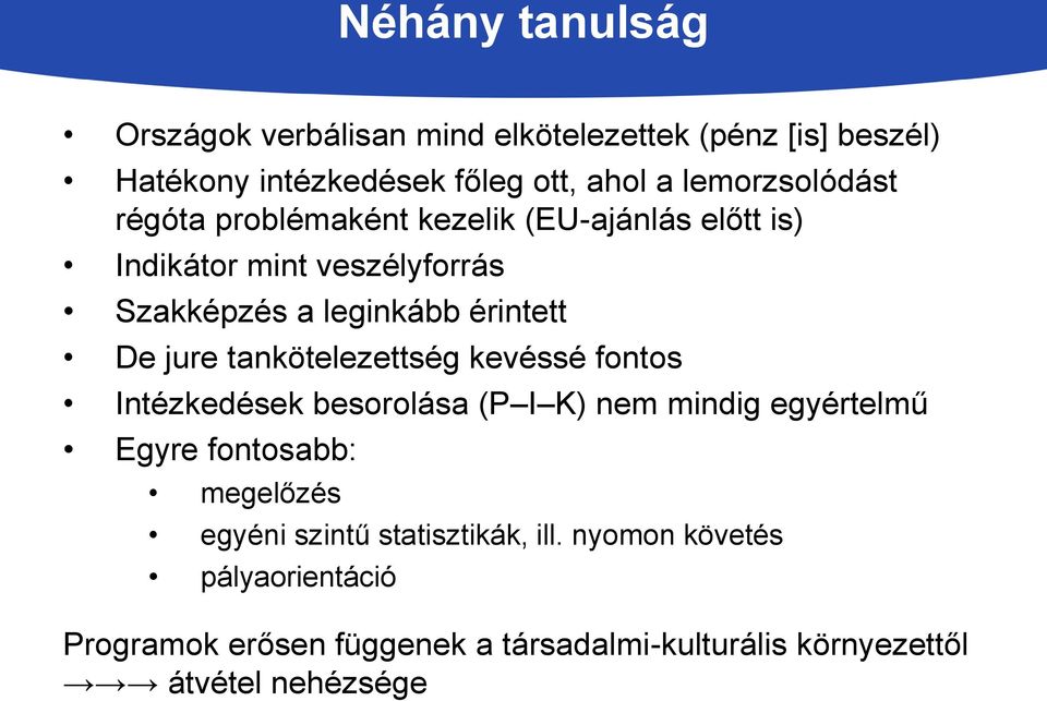 De jure tankötelezettség kevéssé fontos Intézkedések besorolása (P I K) nem mindig egyértelmű Egyre fontosabb: megelőzés