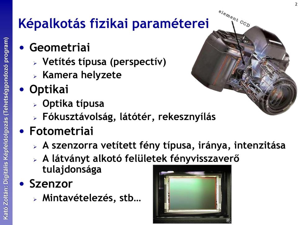 rekesznyílás Fotometriai A szenzorra vetített fény típusa, iránya,