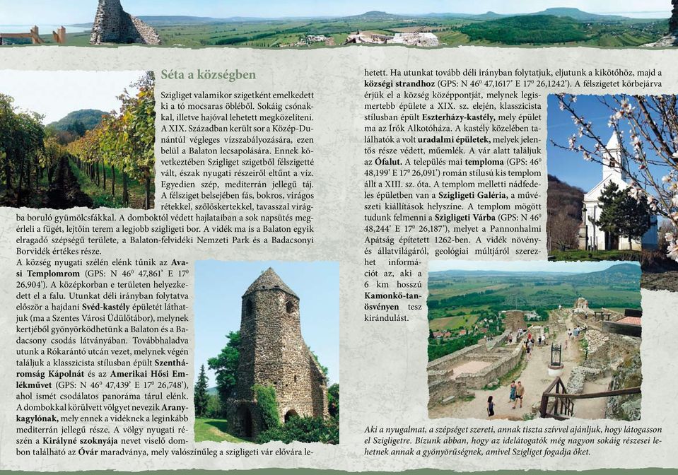 Egyedien szép, mediterrán jellegű táj. A félsziget belsejében fás, bokros, virágos rétekkel, szőlőskertekkel, tavasszal virágba boruló gyümölcsfákkal.
