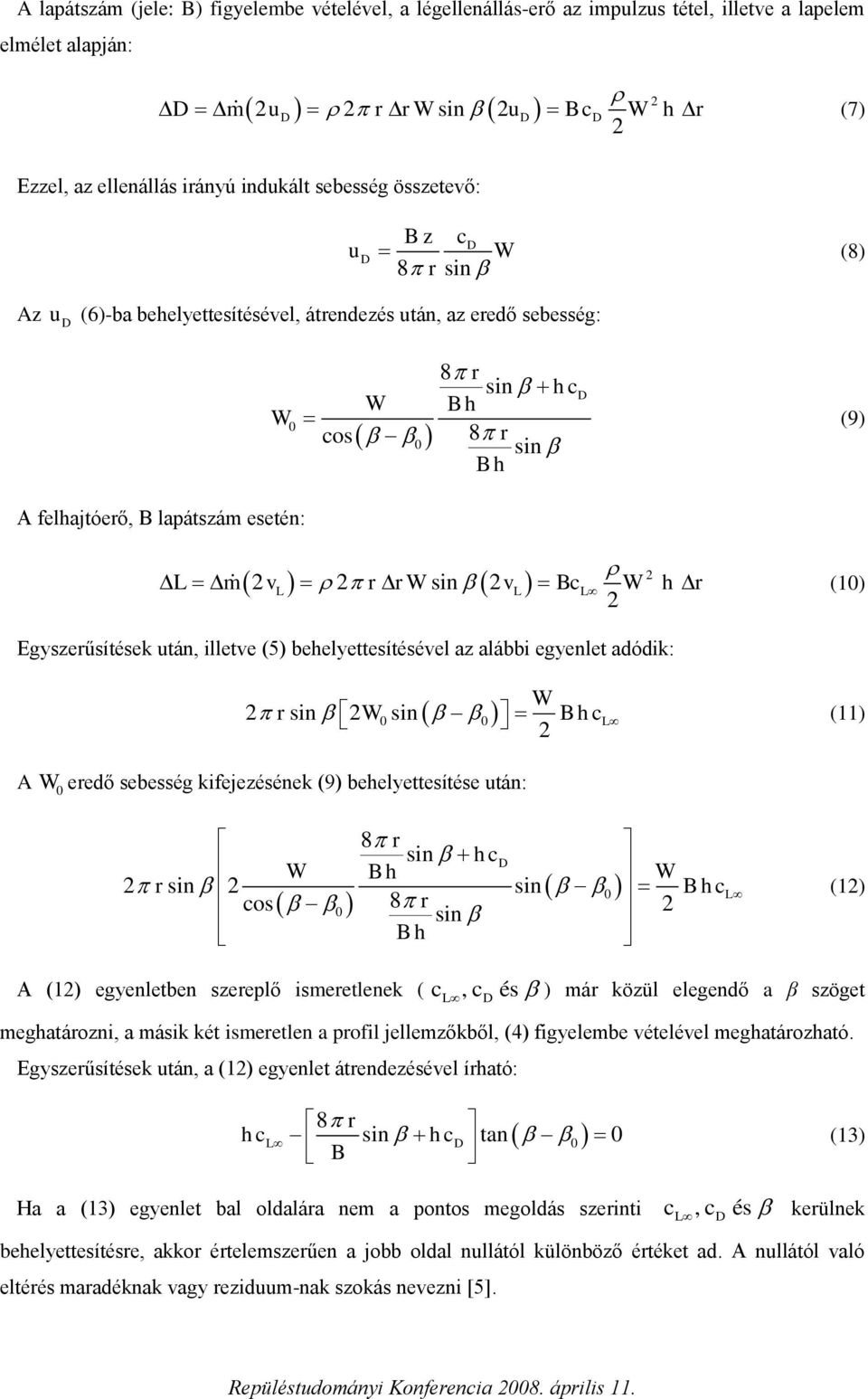 r (1) Egyszerűsítések után, illetve (5) behelyettesítésével az alábbi egyenlet adódik: W r sin Wsin B hcl (11) A W eredő sebesség kifejezésének (9) behelyettesítése után: 8 r sin hc W Bh W r sin sin