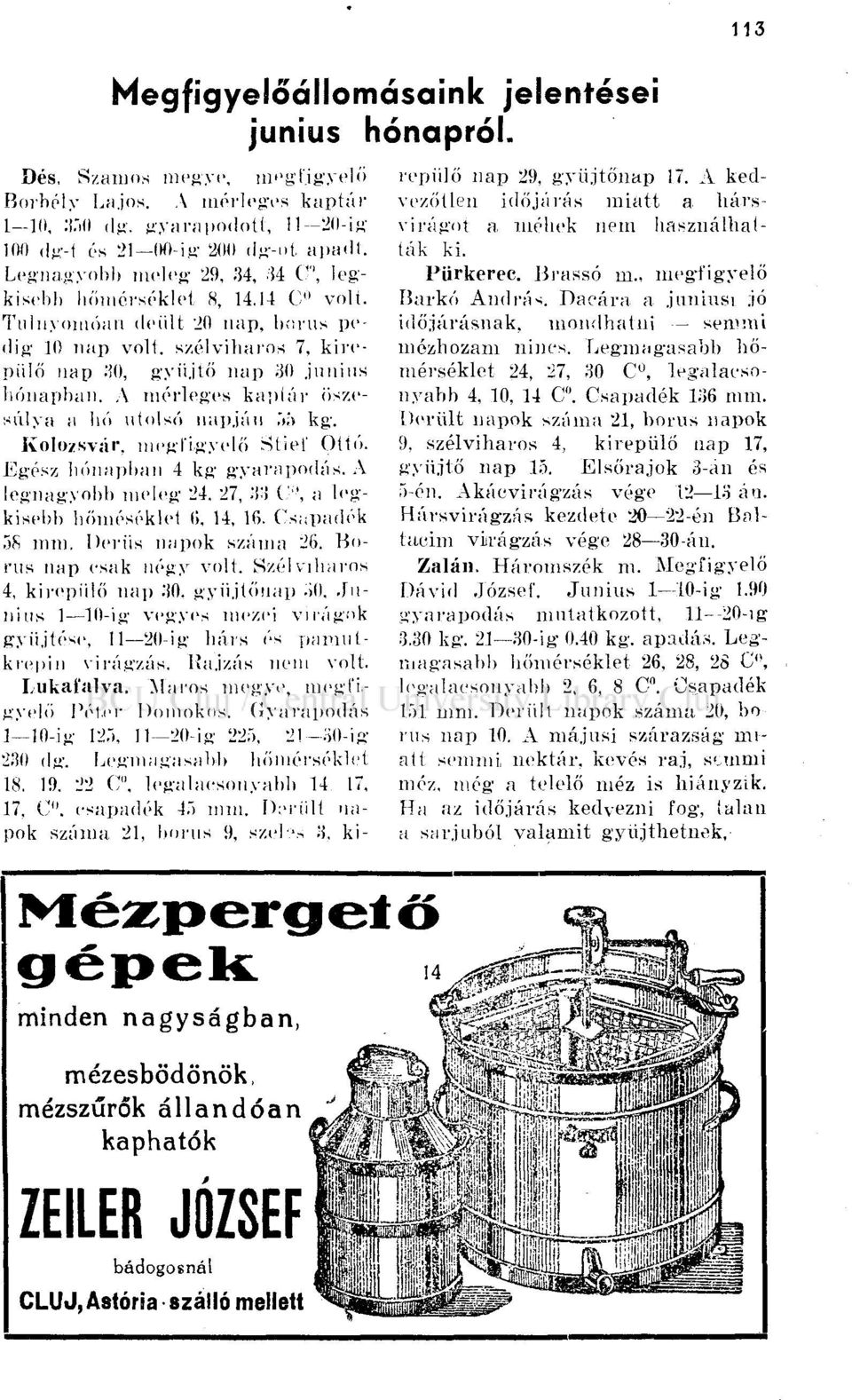 A niérleges káplár őszesúlya a hó utolsó napján 55 kg. Kolozsvár, megfigyelő Stief Ottó. Egész hónapban 4 kg gyarapodás. A legnagyobb meleg 24. 27,.TI (' ' ', a legkisebb liöméséklet (>, 14, 16.