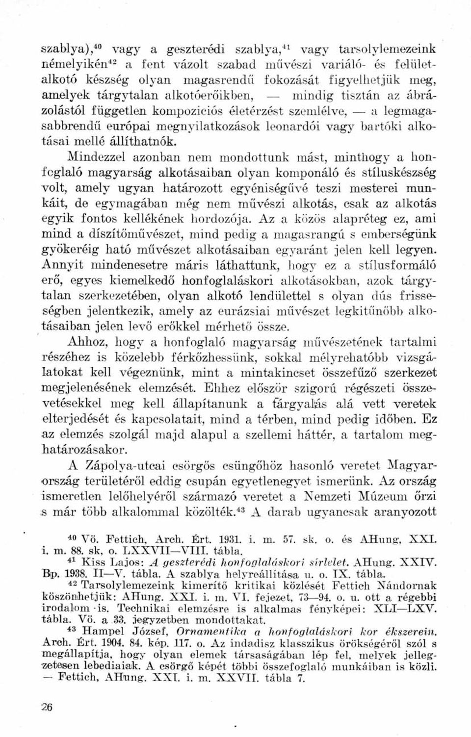 Mindezzel azonban nem mondottunk mást, minthogy a honfoglaló magyarság alkotásaiban olyan komponáló és stíluskészség volt, amely ugyan határozott egyéniségűvé teszi mesterei munkáit, de egymagában
