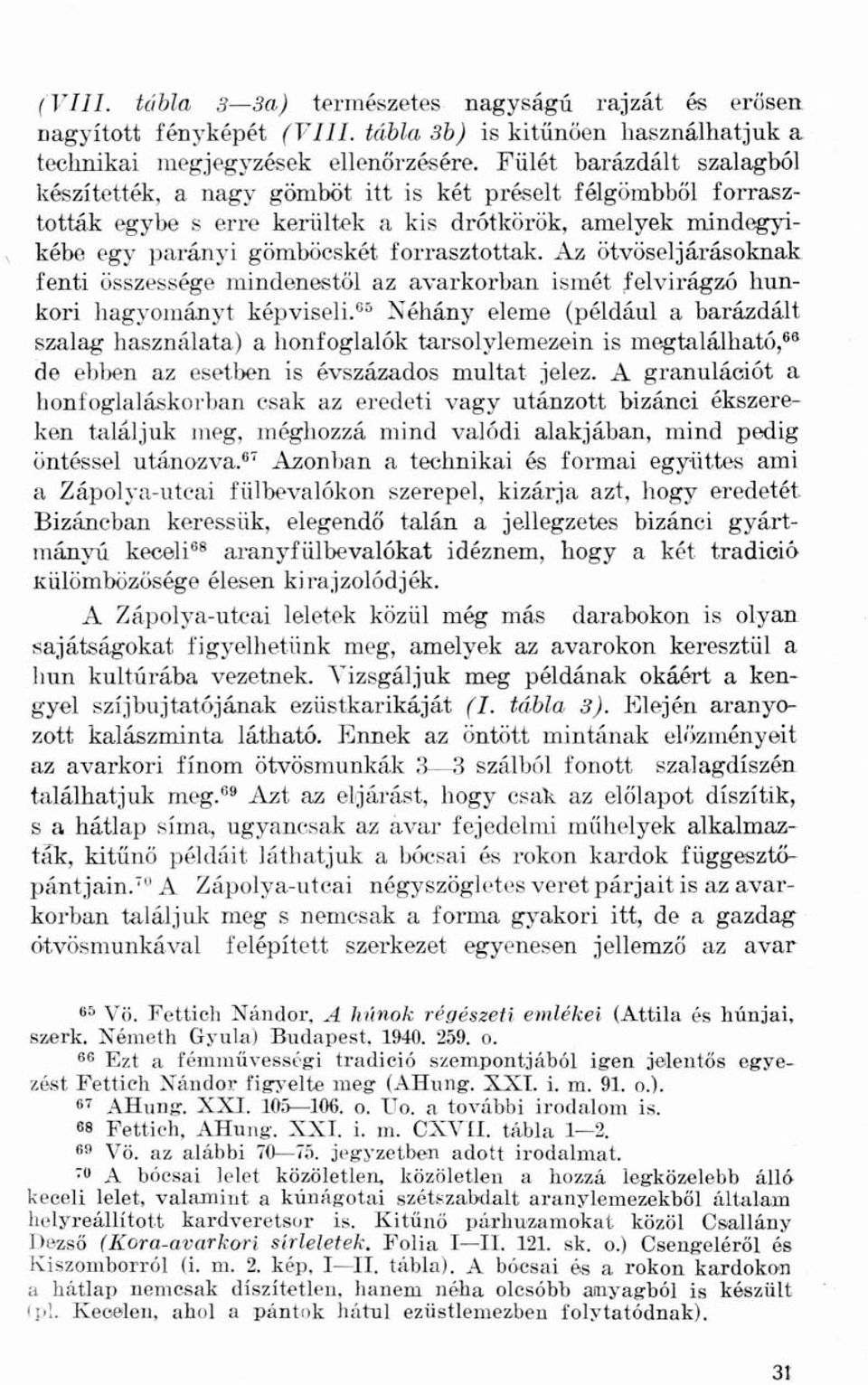 Az ötvöseljárásoknak fenti összessége mindenestől az avarkorban ismét felvirágzó hunkori hagyományt képviseli.