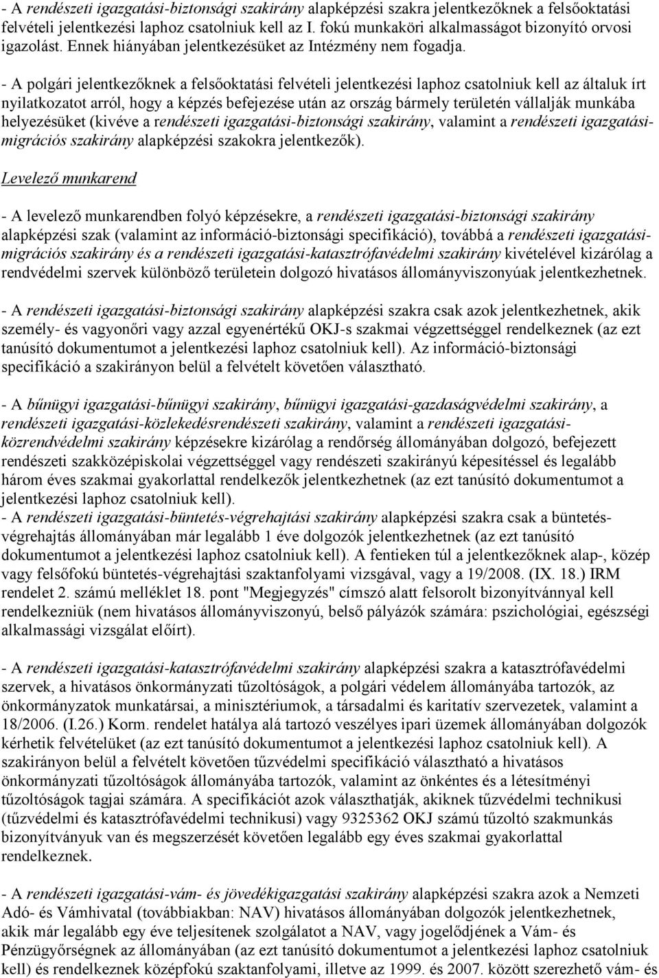 - A polgári jelentkezőknek a felsőoktatási felvételi jelentkezési laphoz csatolniuk kell az általuk írt nyilatkozatot arról, hogy a képzés befejezése után az ország bármely én vállalják munkába