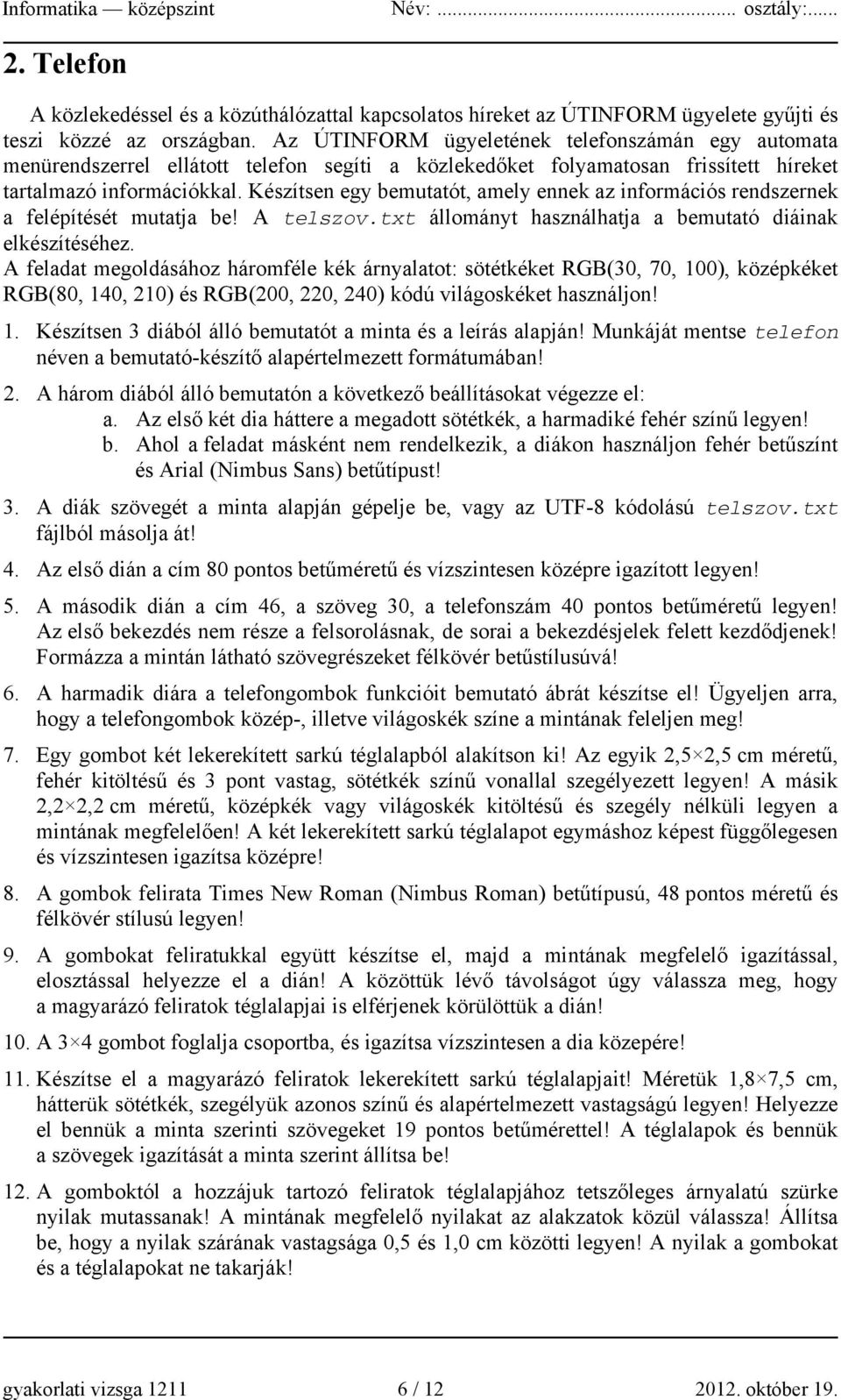 Készítsen egy bemutatót, amely ennek az információs rendszernek a felépítését mutatja be! A telszov.txt állományt használhatja a bemutató diáinak elkészítéséhez.