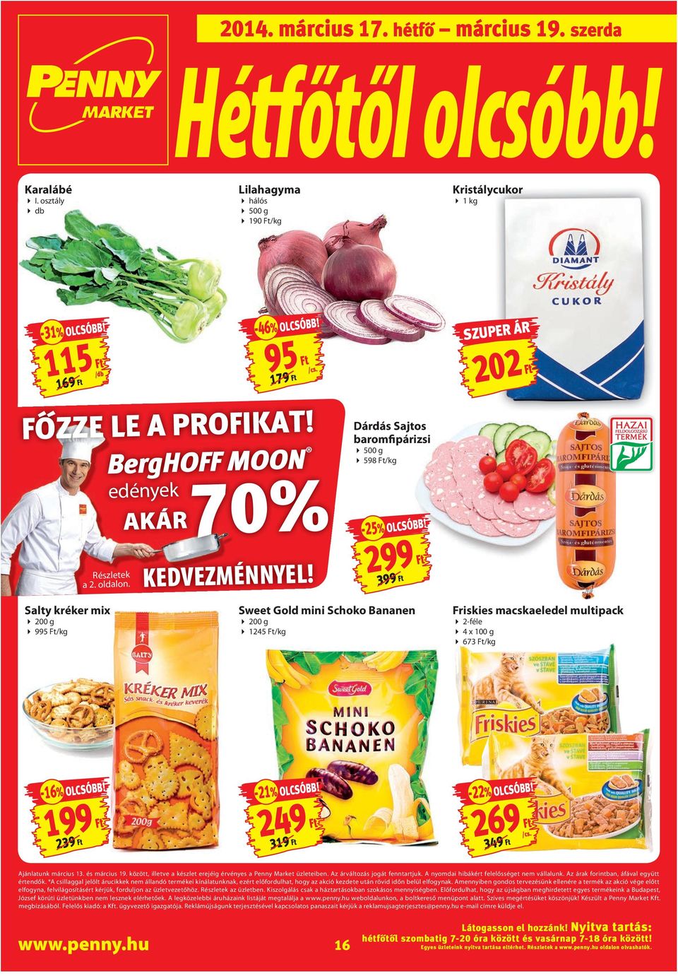 399 Sweet Gold mini Schoko Bananen 200 g 1245 /kg Friskies macskaeledel multipack 2-féle 4 x 100 g 673 /kg -16% OLCSÓBB! 199 239-21% OLCSÓBB! 249 319-22% OLCSÓBB! 269 349 Ajánlatunk március 13.