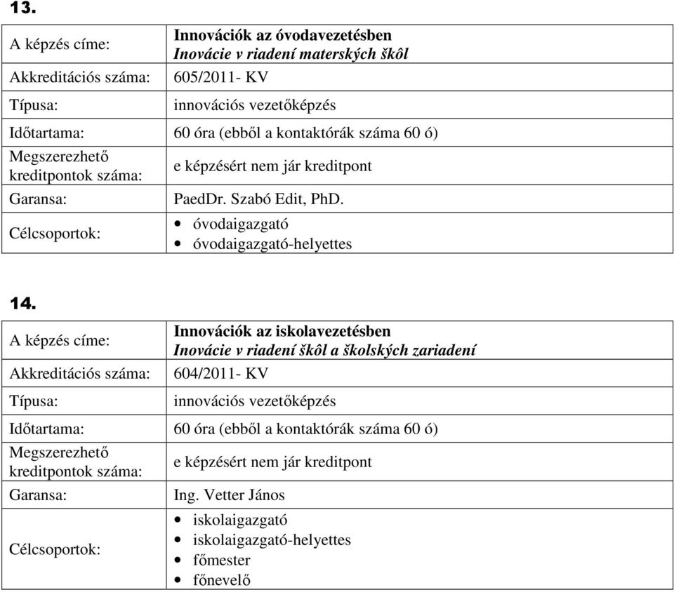 Innovációk az iskolavezetésben Inovácie v riadení škôl a školských zariadení 604/2011- KV innovációs vezetıképzés Idıtartama: 60