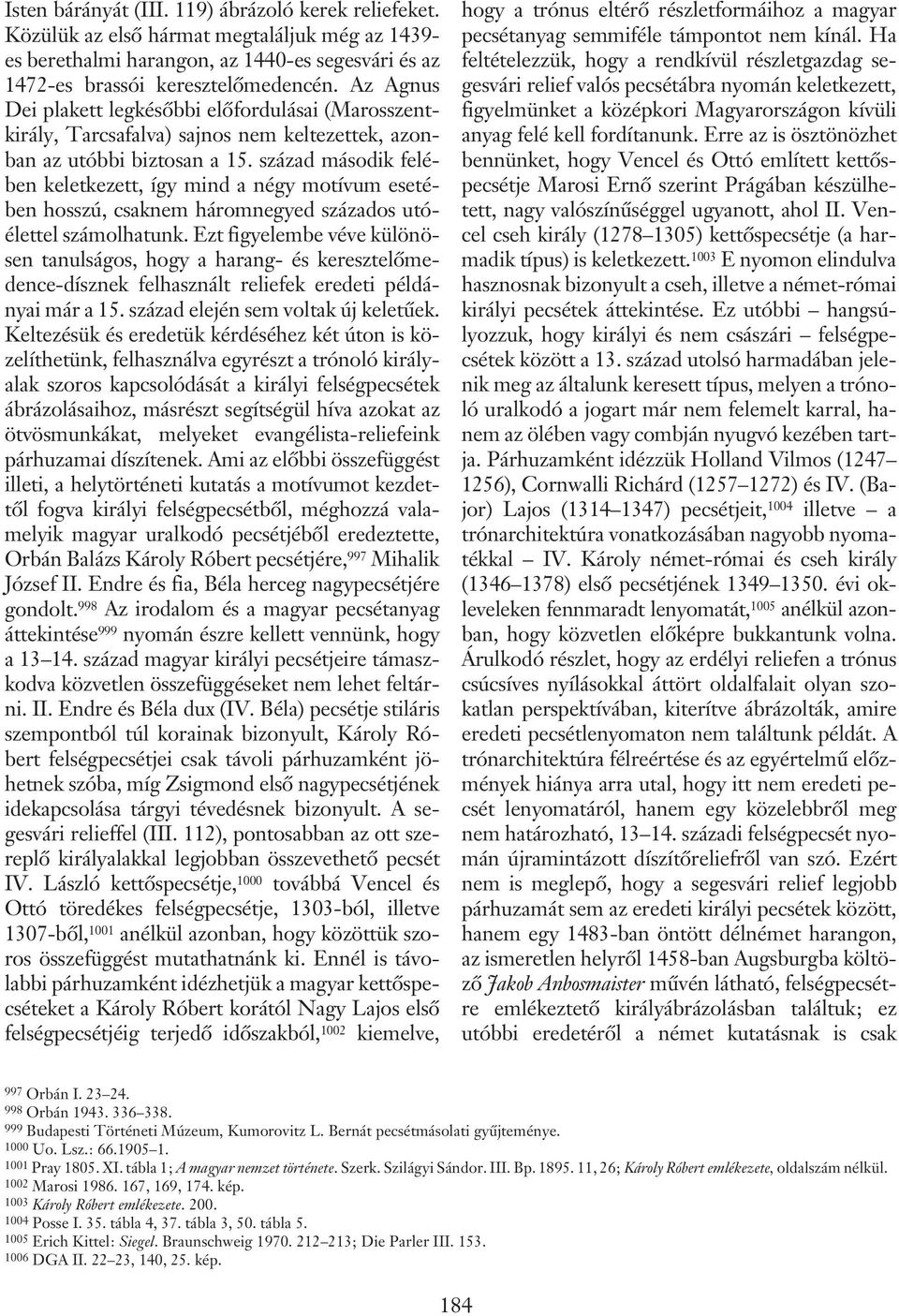 század második felében keletkezett, így mind a négy motívum esetében hosszú, csaknem háromnegyed százados utóélettel számolhatunk.