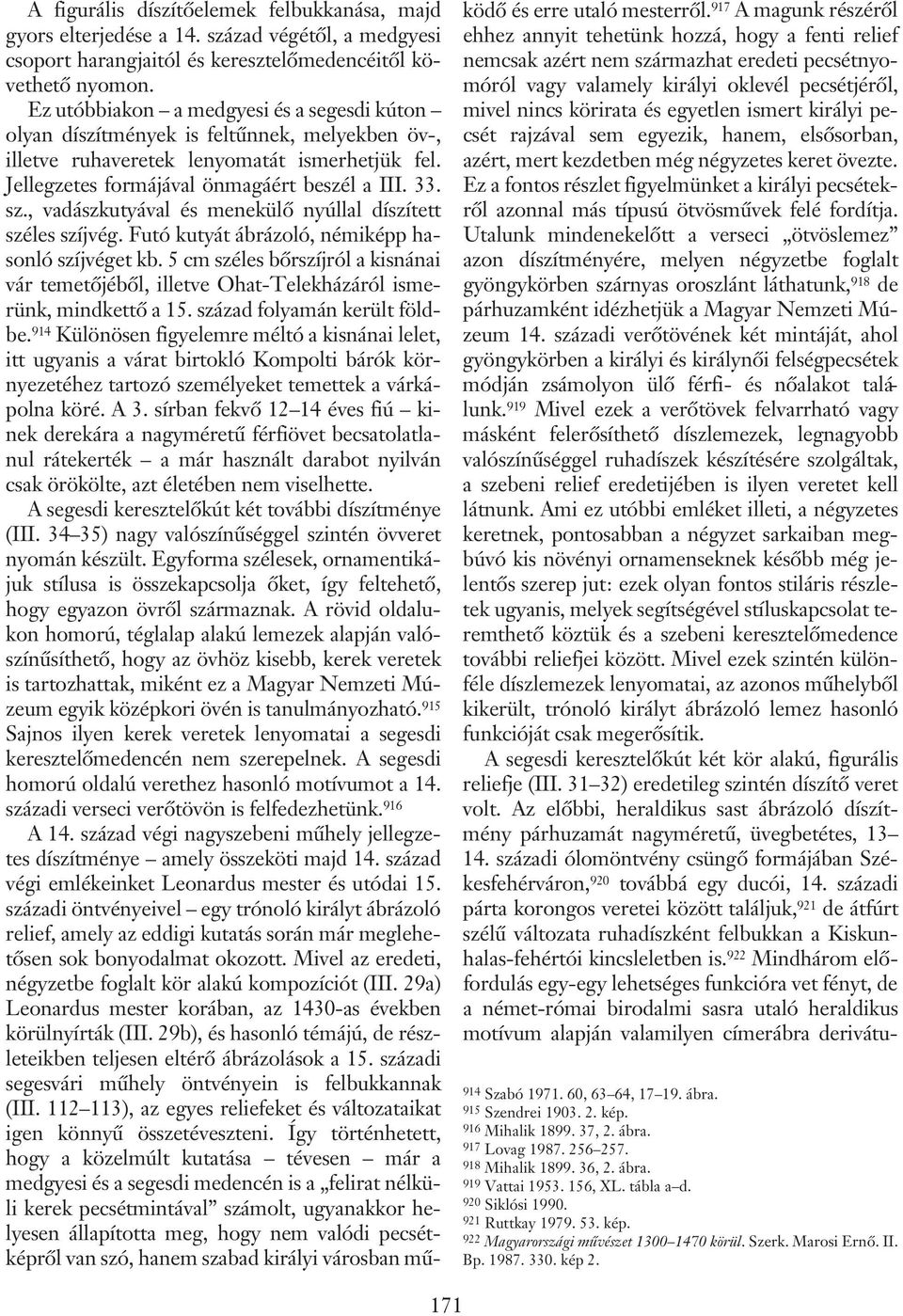 , vadászkutyával és menekülõ nyúllal díszített széles szíjvég. Futó kutyát ábrázoló, némiképp hasonló szíjvéget kb.