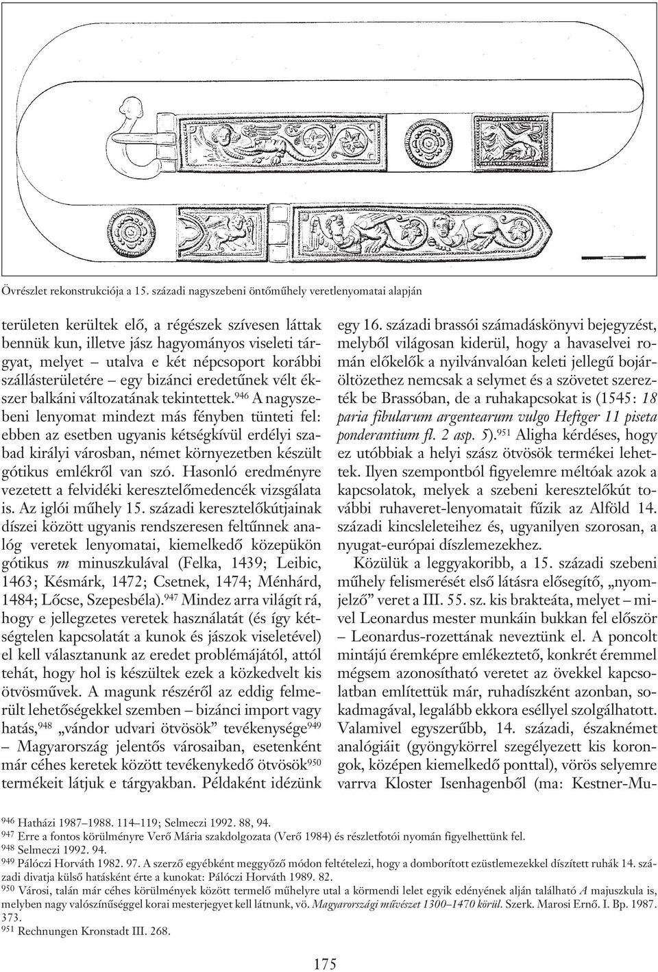 szállásterületére egy bizánci eredetûnek vélt ékszer balkáni változatának tekintettek.