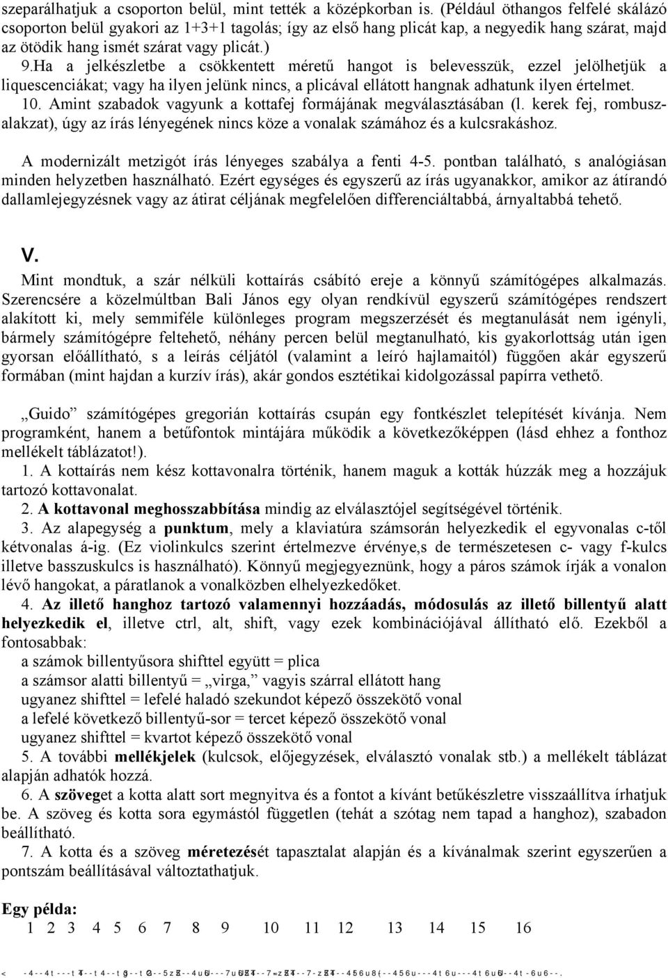 Ha a jelkészletbe a csökkentett méretű hangot is belevesszük, ezzel jelölhetjük a liquescenciákat; vagy ha ilyen jelünk nincs, a plicával ellátott hangnak adhatunk ilyen értelmet. 10.