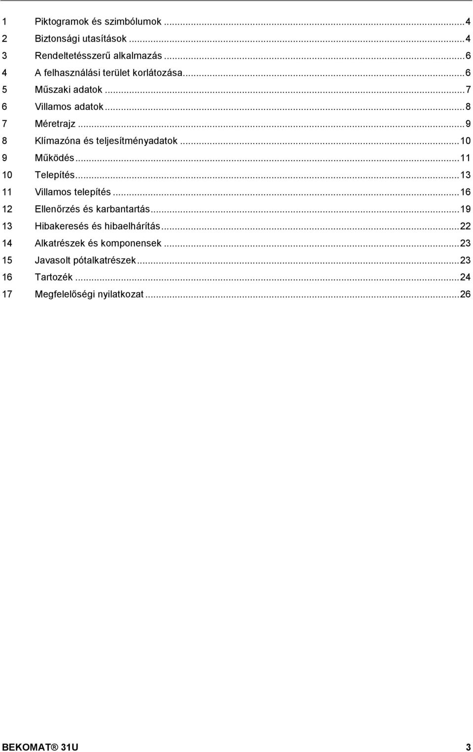 ..9 8 Klímazóna és teljesítményadatok...10 9 Működés... 11 10 Telepítés...13 11 Villamos telepítés.