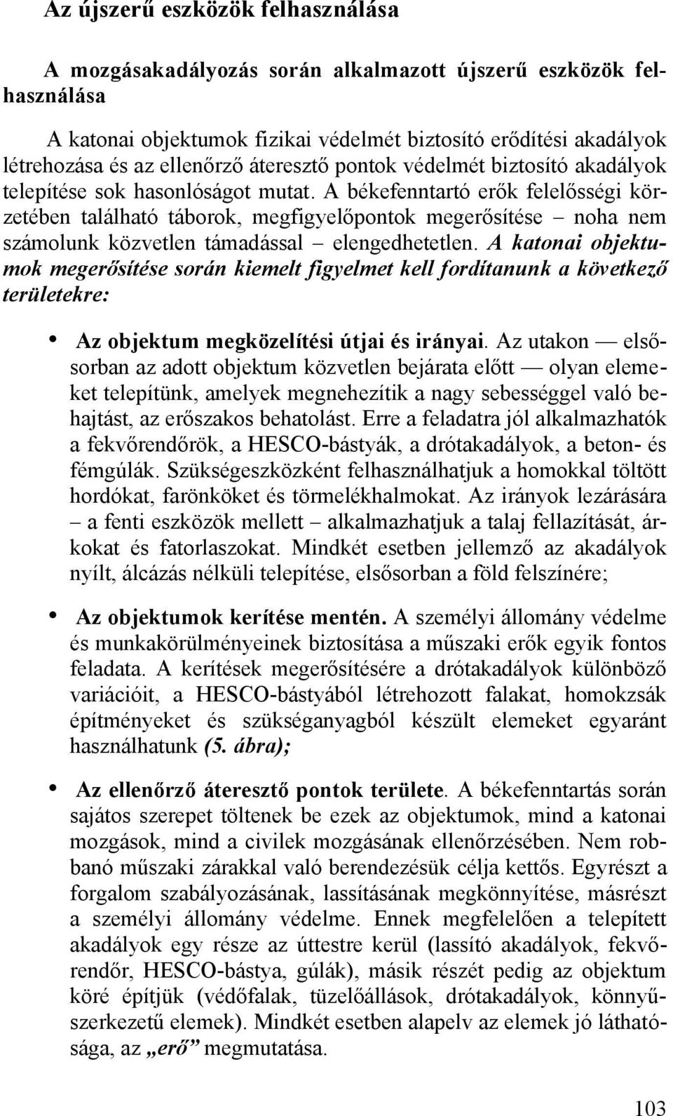 A békefenntartó erők felelősségi körzetében található táborok, megfigyelőpontok megerősítése noha nem számolunk közvetlen támadással elengedhetetlen.