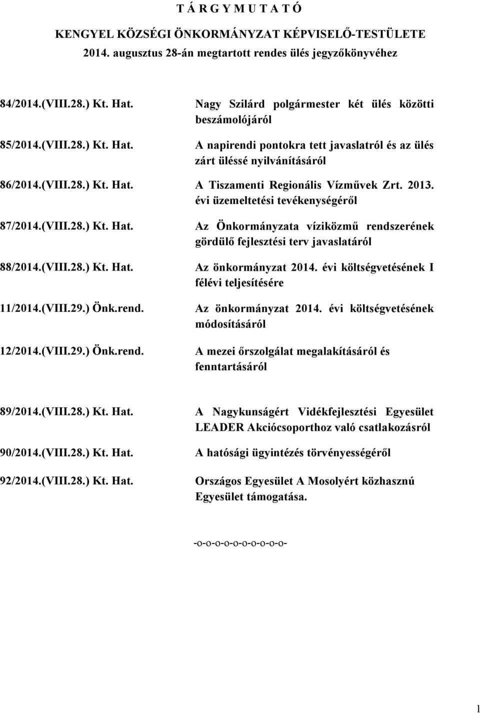 2013. évi üzemeltetési tevékenységéről 87/2014.(VIII.28.) Kt. Hat. 88/2014.(VIII.28.) Kt. Hat. 11/2014.(VIII.29.) Önk.rend.