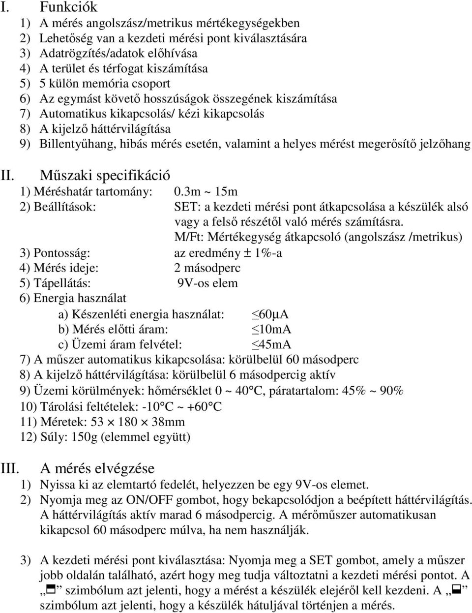 helyes mérést megerősítő jelzőhang II. III. Műszaki specifikáció 1) Méréshatár tartomány: 0.