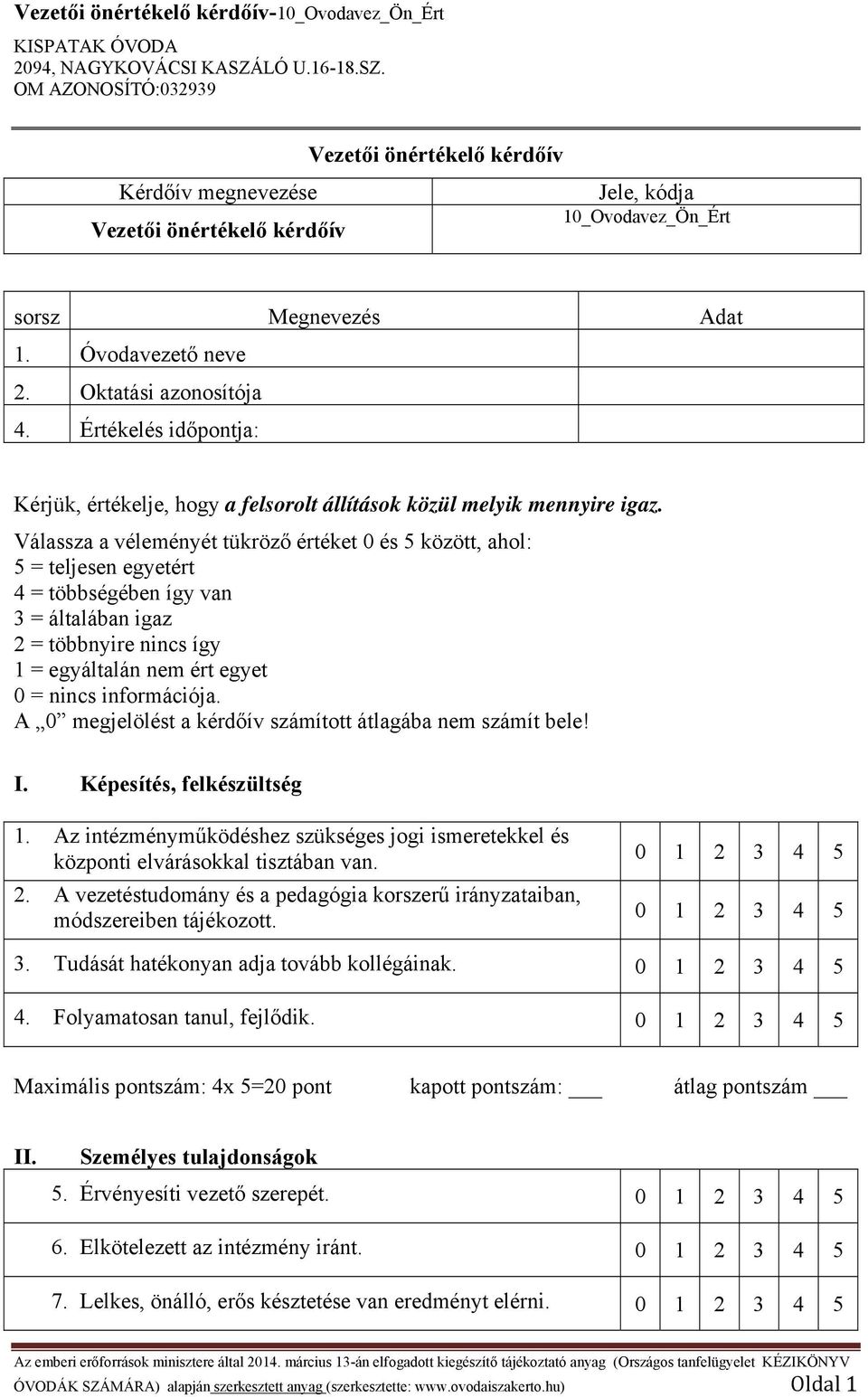 Válassza a véleményét tükröző értéket 0 és 5 között, ahol: 5 = teljesen egyetért 4 = többségében így van 3 = általában igaz 2 = többnyire nincs így 1 = egyáltalán nem ért egyet 0 = nincs információja.