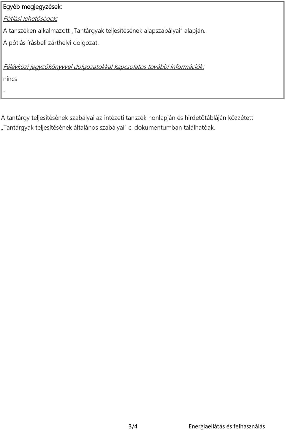 Félévközi jegyzőkönyvvel dolgozatokkal kapcsolatos további információk: nincs - A tantárgy teljesítésének
