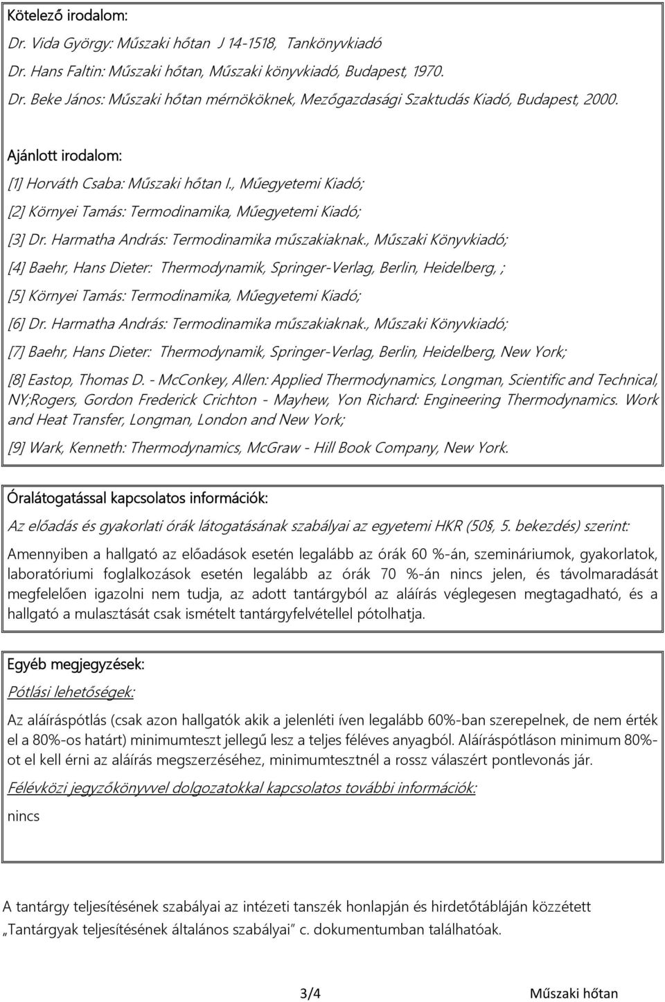 , Műszaki Könyvkiadó; [4] Baehr, Hans Dieter: Thermodynamik, Springer-Verlag, Berlin, Heidelberg, ; [5] Környei Tamás: Termodinamika, Műegyetemi Kiadó; [6] Dr.