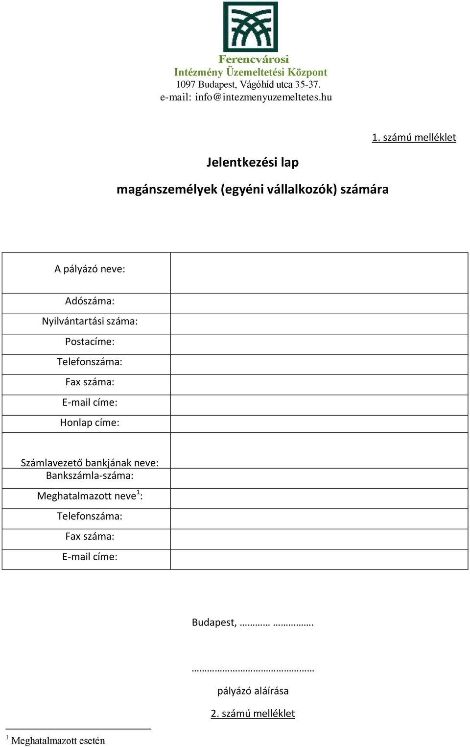 Honlap címe: Számlavezető bankjának neve: Bankszámla-száma: Meghatalmazott neve 1 :