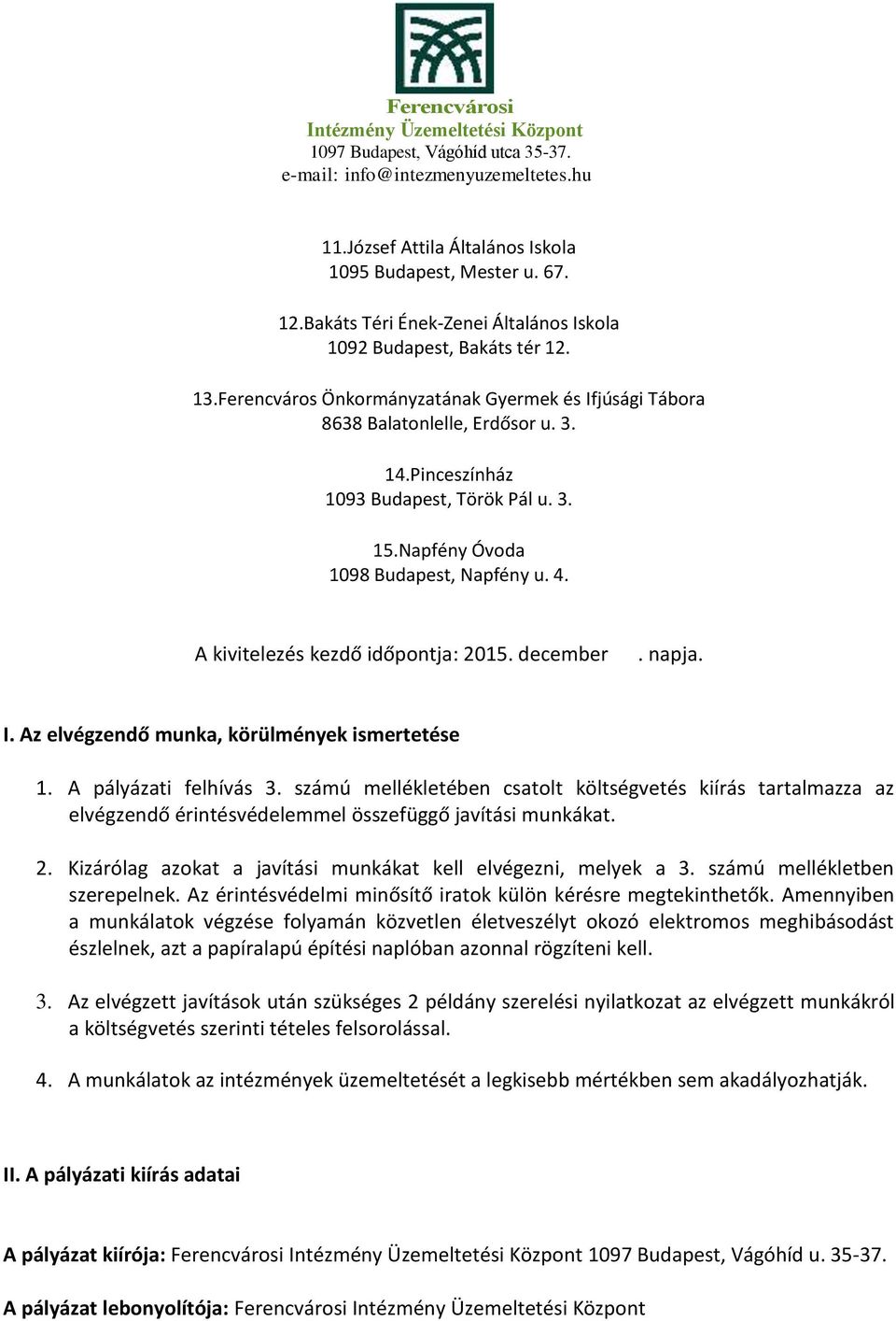 A kivitelezés kezdő időpontja: 2015. december. napja. I. Az elvégzendő munka, körülmények ismertetése 1. A pályázati felhívás 3.