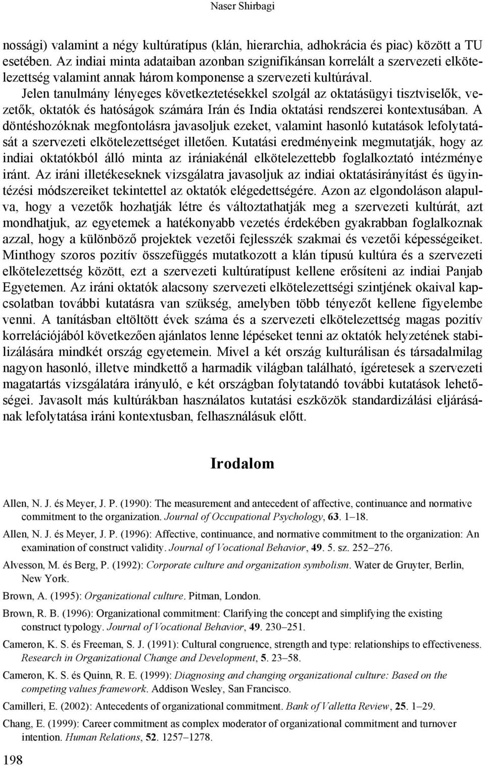 Jelen tanulmány lényeges következtetésekkel szolgál az oktatásügyi tisztviselők, vezetők, oktatók és hatóságok számára Irán és India oktatási rendszerei kontextusában.
