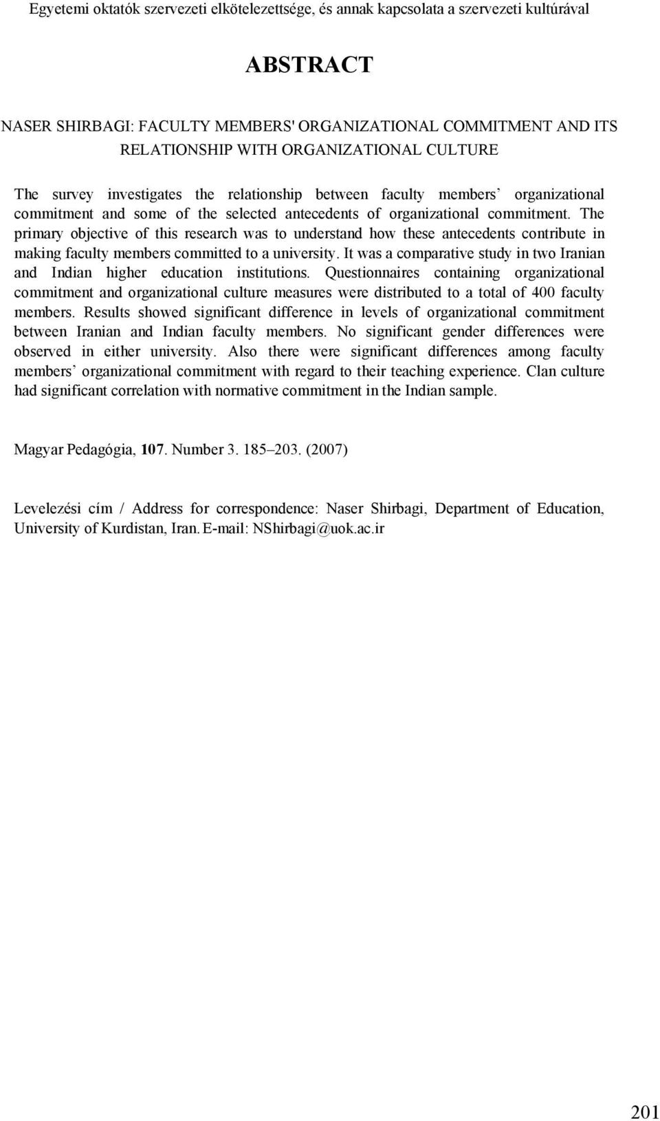 The primary objective of this research was to understand how these antecedents contribute in making faculty members committed to a university.
