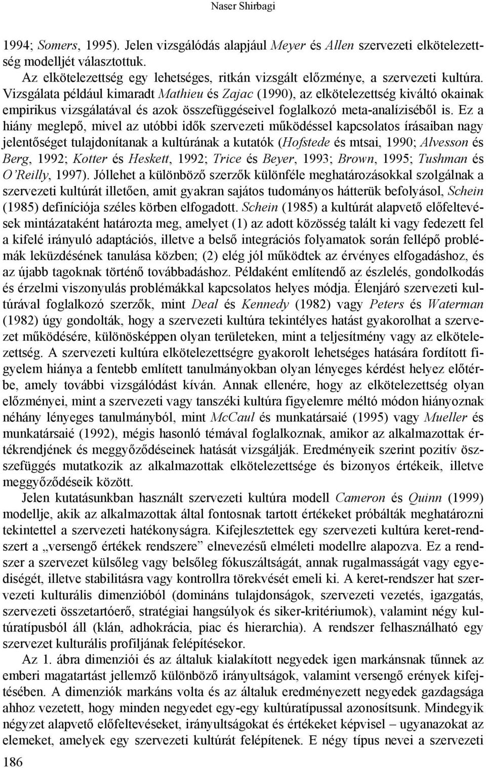 Vizsgálata például kimaradt Mathieu és Zajac (1990), az elkötelezettség kiváltó okainak empirikus vizsgálatával és azok összefüggéseivel foglalkozó meta-analíziséből is.