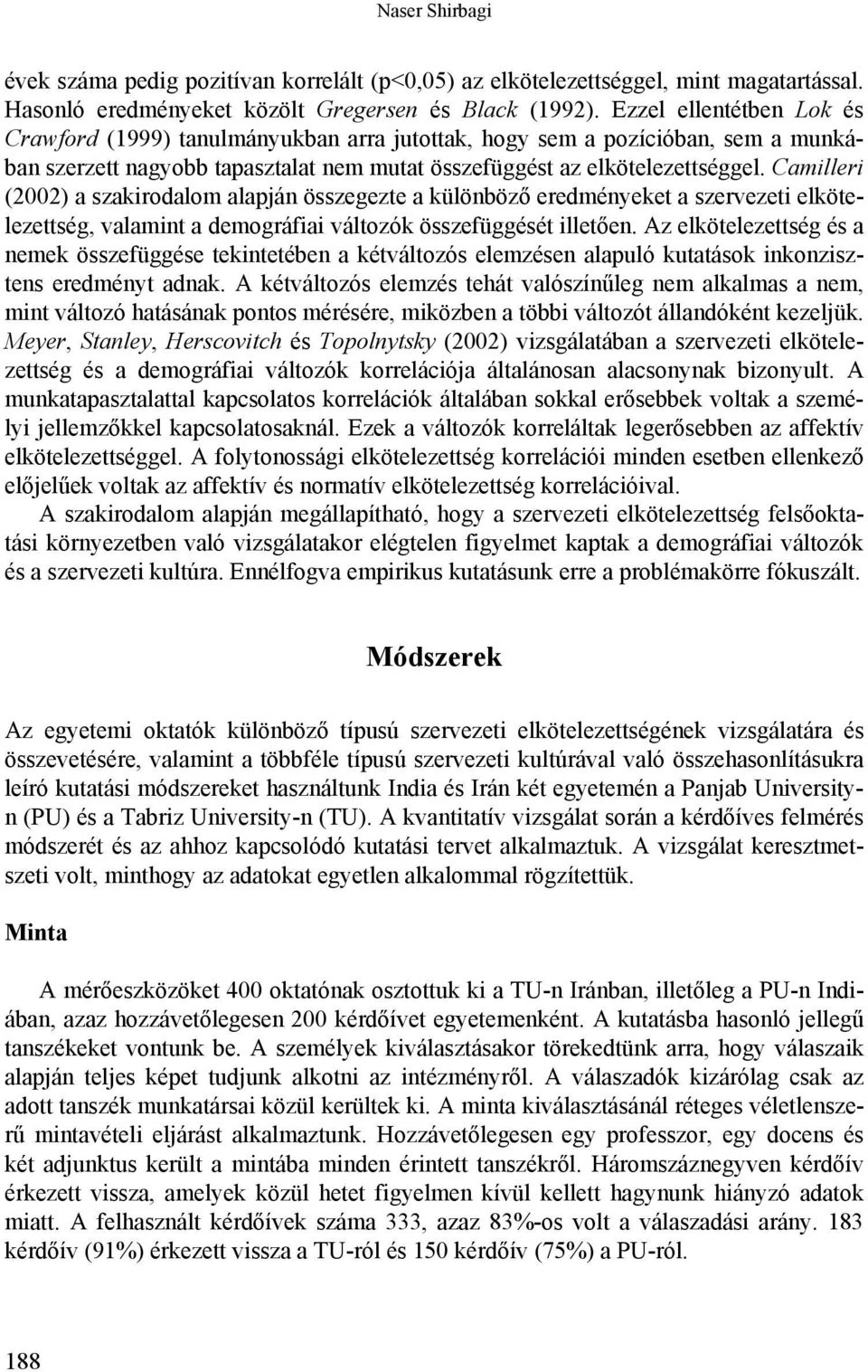 Camilleri (2002) a szakirodalom alapján összegezte a különböző eredményeket a szervezeti elkötelezettség, valamint a demográfiai változók összefüggését illetően.