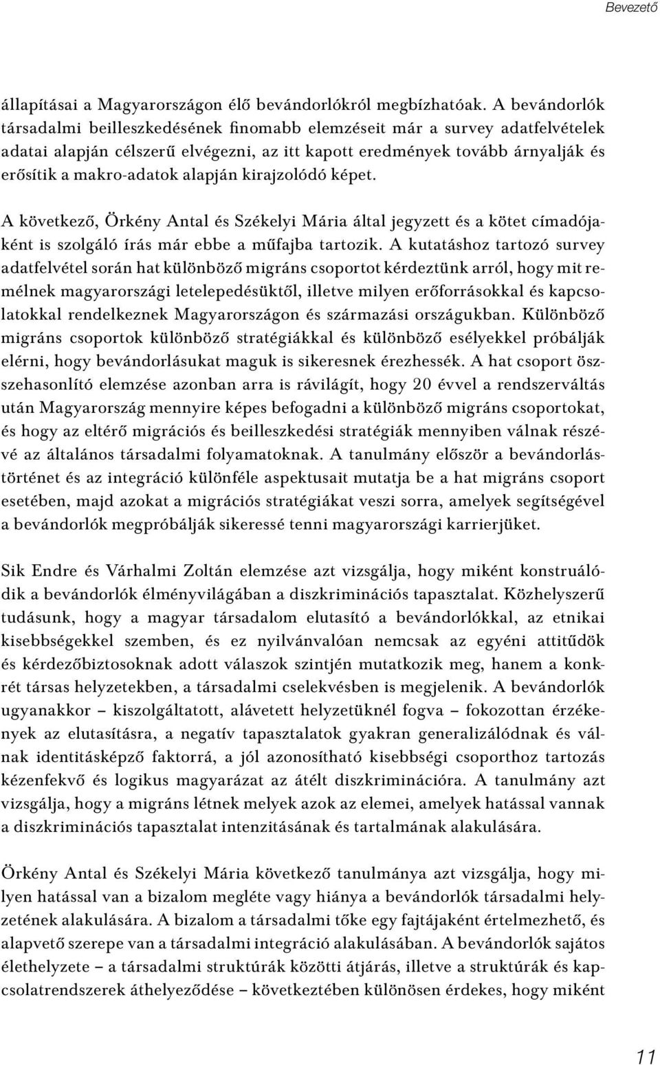 alapján kirajzolódó képet. A következô, Örkény Antal és Székelyi Mária által jegyzett és a kötet címadójaként is szolgáló írás már ebbe a mûfajba tartozik.