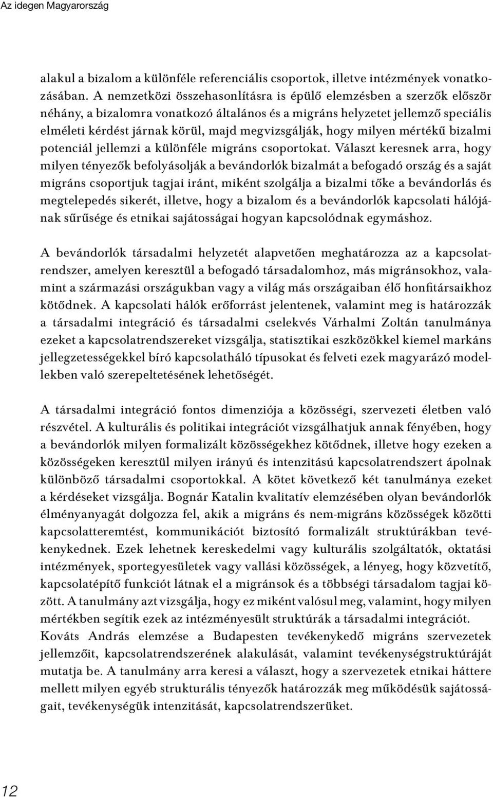 megvizsgálják, hogy milyen mértékû bizalmi potenciál jellemzi a különféle migráns csoportokat.