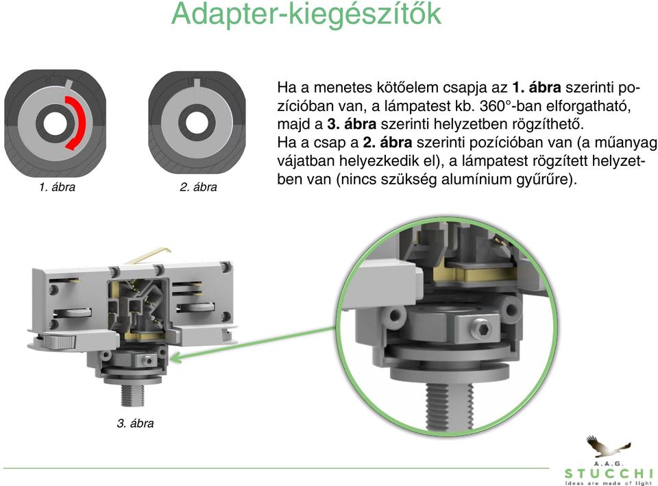 ábra szerinti helyzetben rögzíthetõ. Ha a csap a 2.