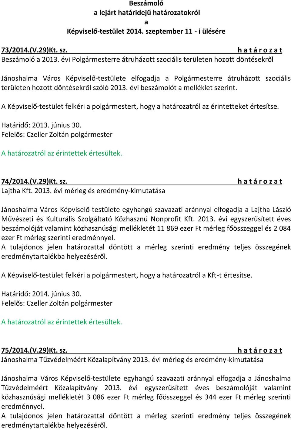 évi beszámolót a melléklet szerint. A Képviselő-testület felkéri a polgármestert, hogy a határozatról az érintetteket értesítse. Határidő: 2013.