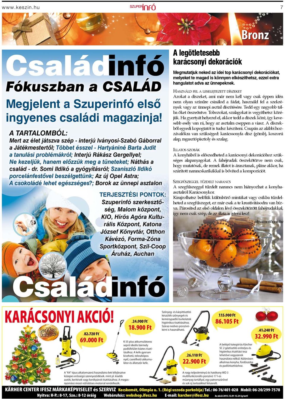 Tedd egy nagyobb tálba őket összeöntve. Tobozokat, szalagokat is vegyíthetsz közéjük. Ha gyertyát helyezel el, akkor tedd a díszek közé, így kevesebb esély van rá, hogy az asztalra cseppen a viasz.