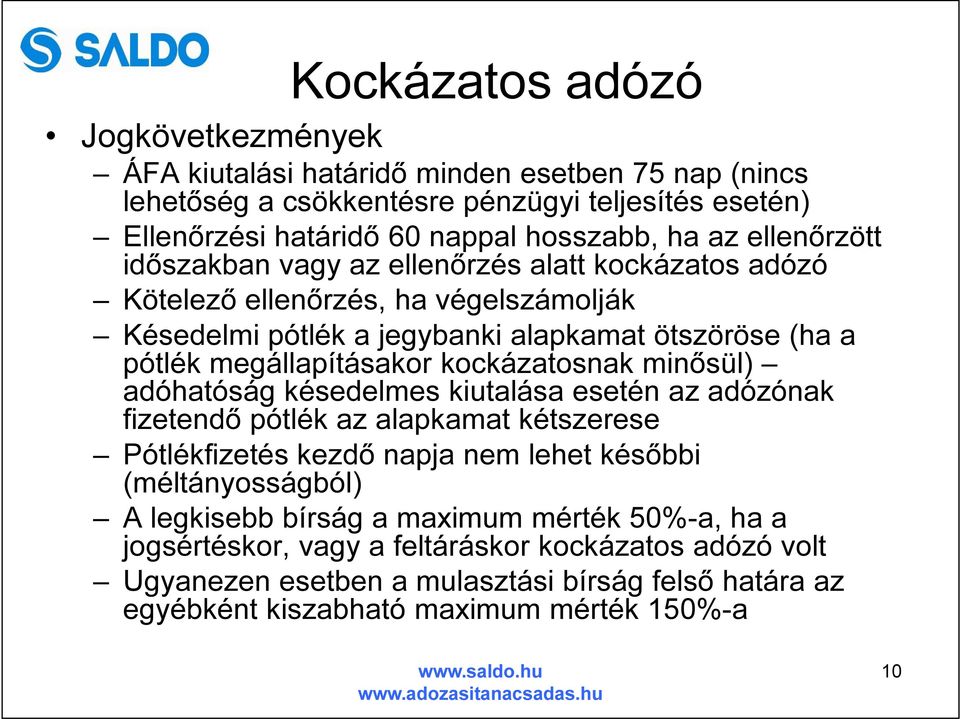 kockázatosnak minősül) adóhatóság késedelmes kiutalása esetén az adózónak fizetendő pótlék az alapkamat kétszerese Pótlékfizetés kezdő napja nem lehet későbbi (méltányosságból) A