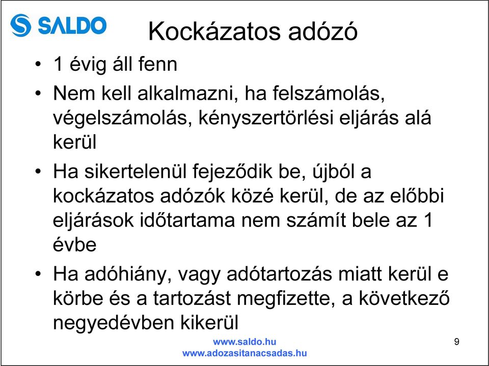 közé kerül, de az előbbi eljárások időtartama nem számít bele az 1 évbe Ha adóhiány, vagy