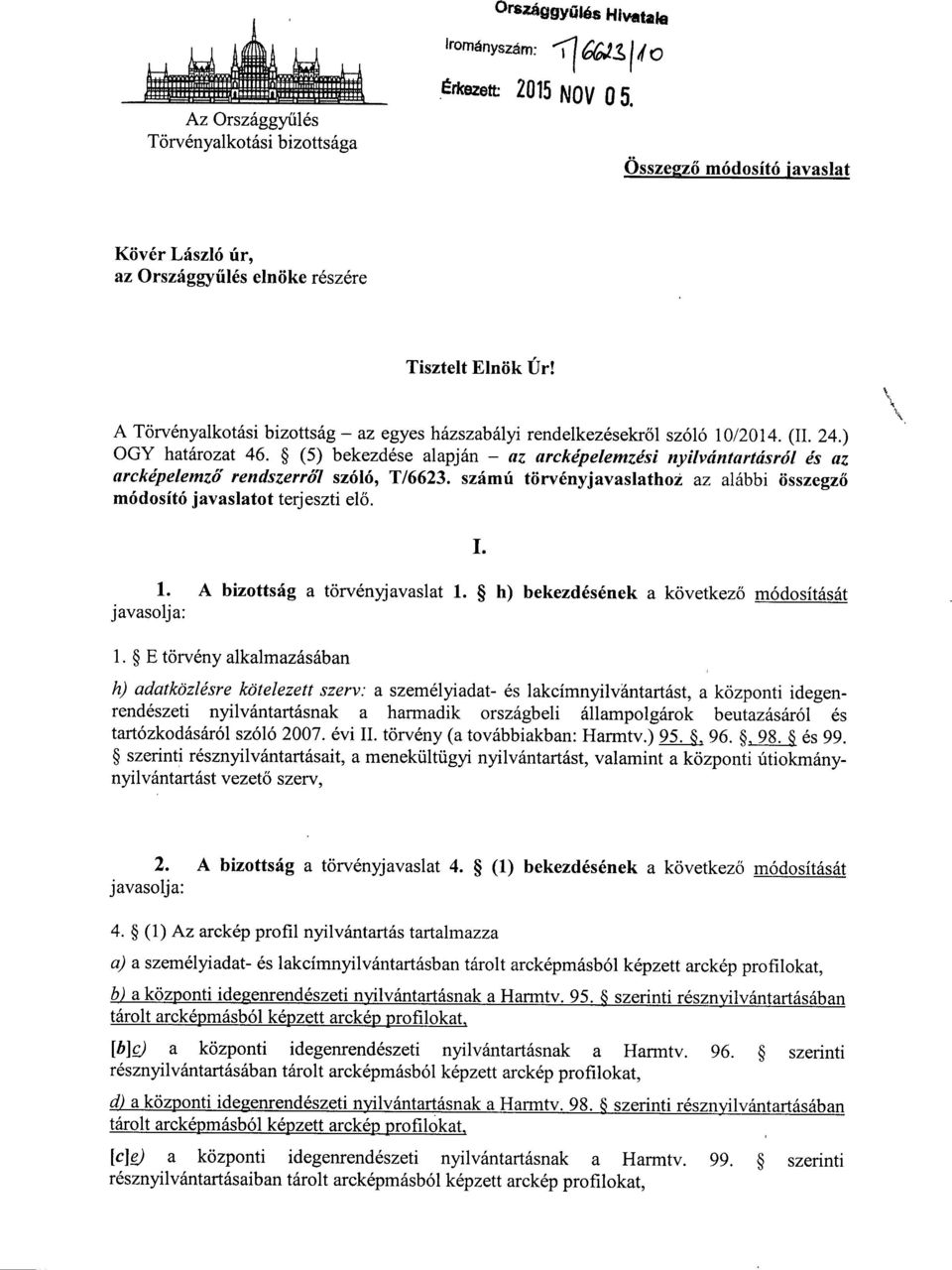 ) OGY határozat 46. (5) bekezdése alapján az arcképelemzési nyilvántartásról és az arcképelemző rendszerről szóló, T/6623.