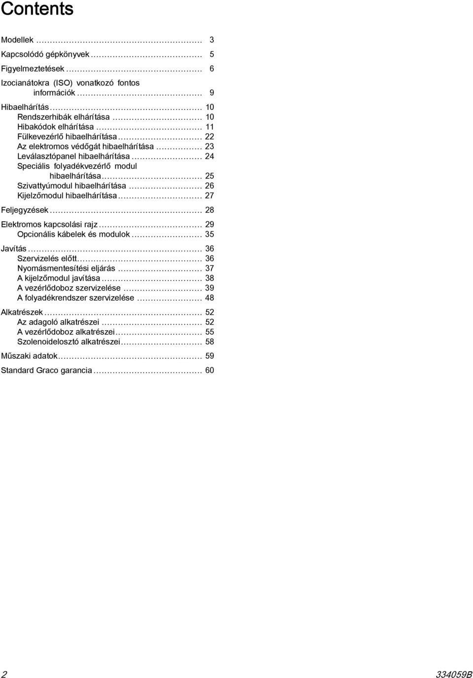 .. Kijelzőmodul hibaelhárítása... 7 Feljegyzések... 8 Elektromos kapcsolási rajz... 9 Opcionális kábelek és modulok... Javítás... Szervizelés előtt... Nyomásmentesítési eljárás.