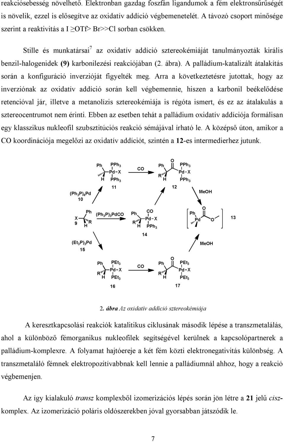Stille és munkatársai 7 az oxidatív addíció sztereokémiáját tanulmányozták királis benzil-halogenidek (9) karbonilezési reakciójában (2. ábra).