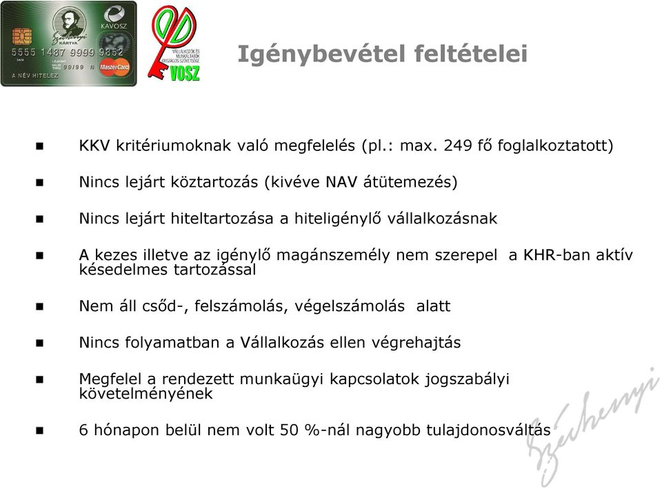 A kezes illetve az igénylő magánszemély nem szerepel a KHR-ban aktív késedelmes tartozással Nem áll csőd-, felszámolás,