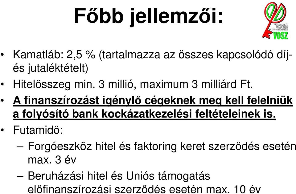 A finanszírozást igénylő cégeknek meg kell felelniük a folyósító bank kockázatkezelési