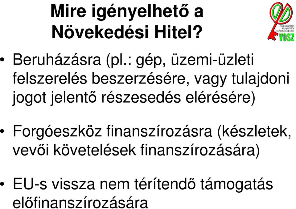 jelentő részesedés elérésére) Forgóeszköz finanszírozásra (készletek,