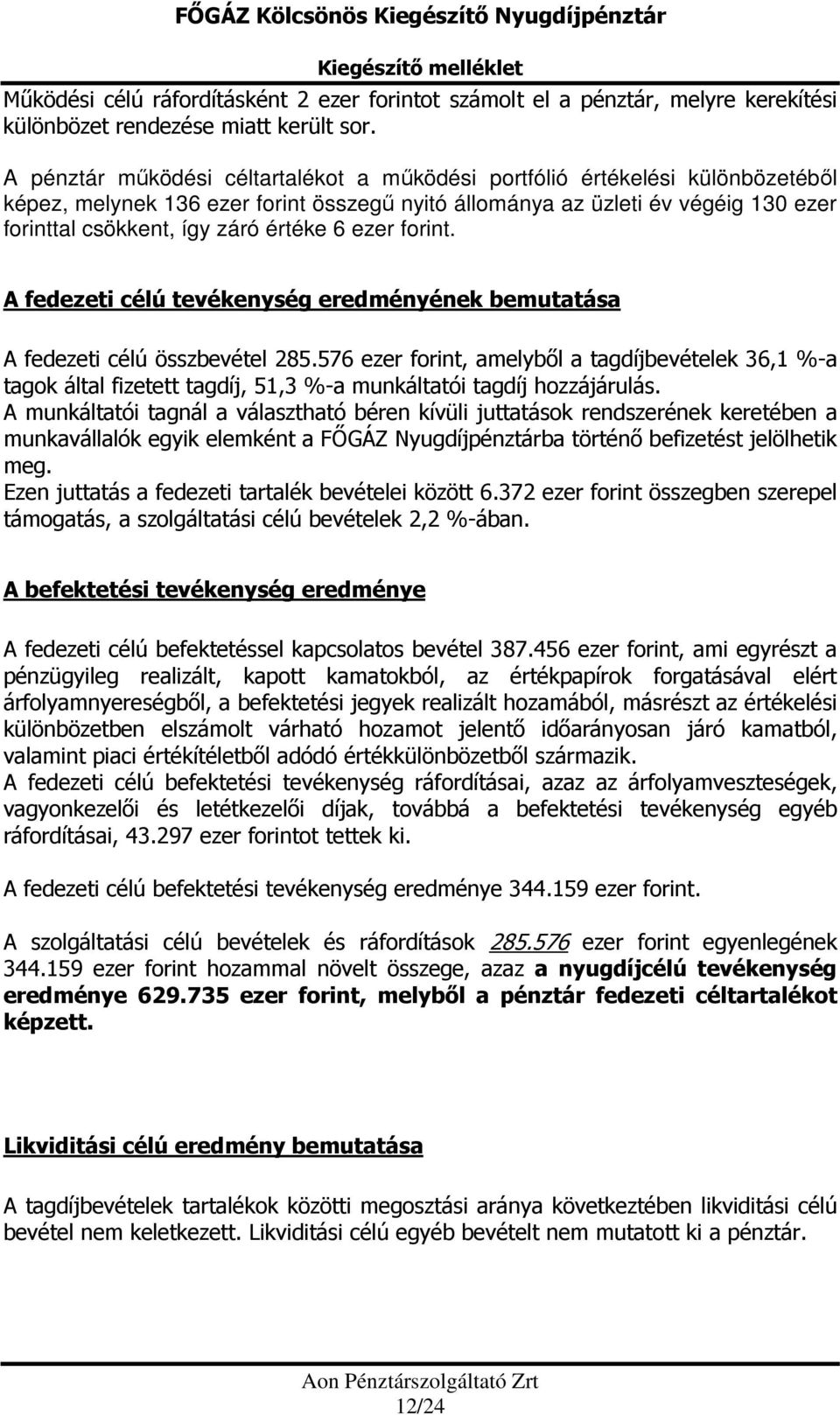 6 ezer forint. A fedezeti célú tevékenység eredményének bemutatása A fedezeti célú összbevétel 285.