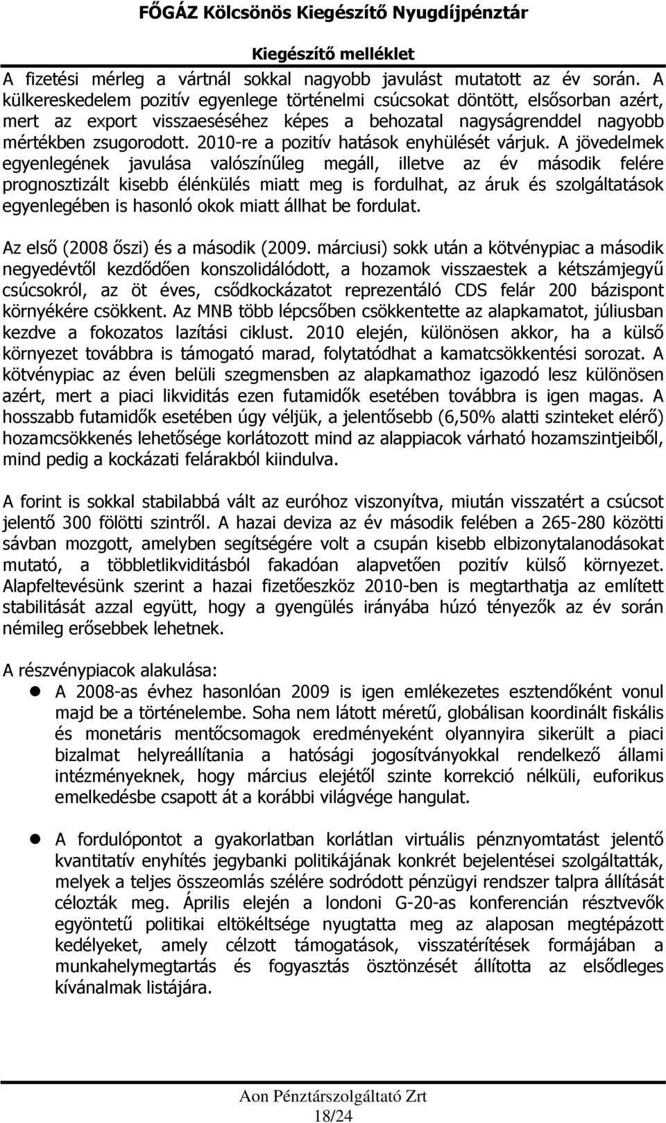 2010-re a pozitív hatások enyhülését várjuk.