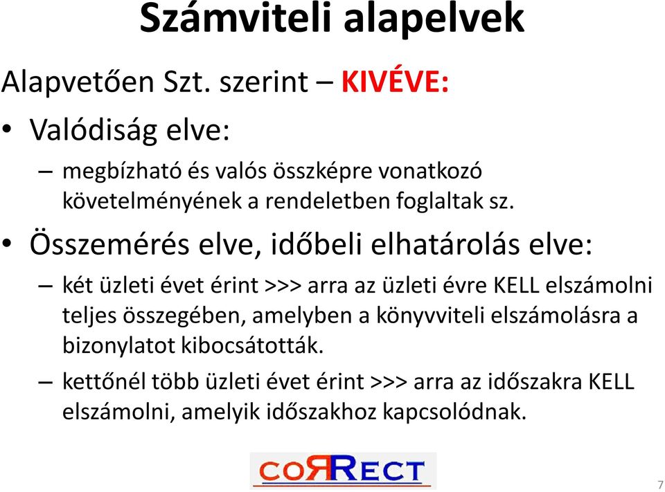 sz. Összemérés elve, időbeli elhatárolás elve: két üzleti évet érint >>> arra az üzleti évre KELL elszámolni