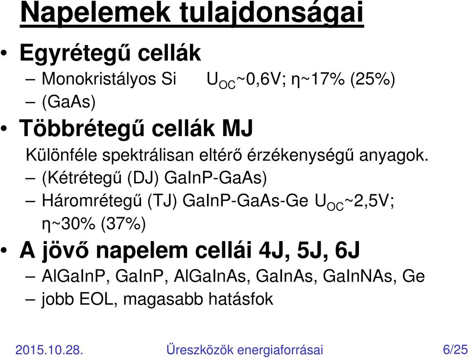 (Kétrétegő (DJ) GaInP-GaAs) Háromrétegő (TJ) GaInP-GaAs-Ge U OC ~2,5V; η~30% (37%) A jövı napelem