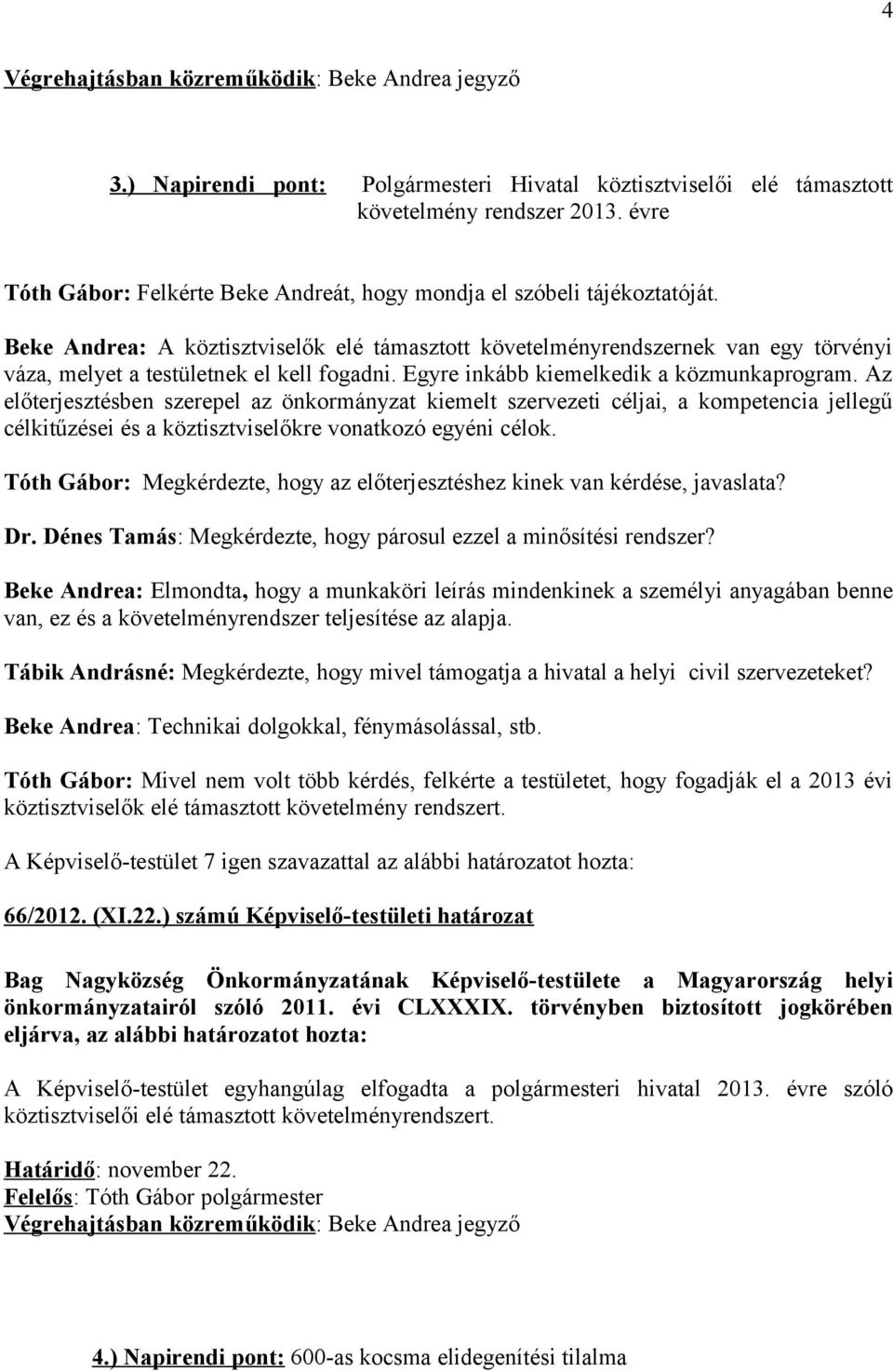 Az előterjesztésben szerepel az önkormányzat kiemelt szervezeti céljai, a kompetencia jellegű célkitűzései és a köztisztviselőkre vonatkozó egyéni célok.